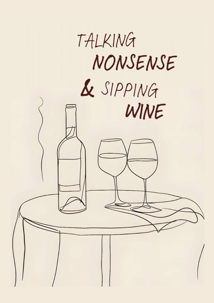 Poster med citatet “Talking nonsense & sipping wine” och en linjetecknad illustration av vinflaska och vinglas på ett bord.